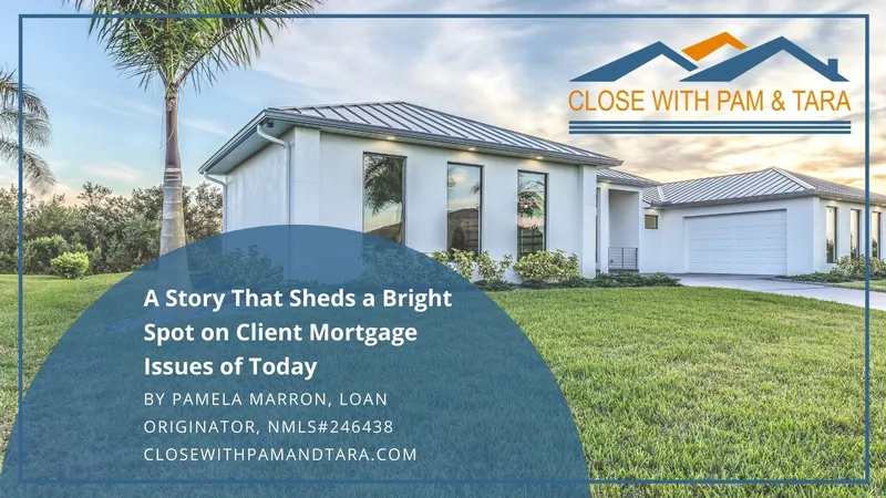 A story that sheds a bright spot on client mortgage issues of today